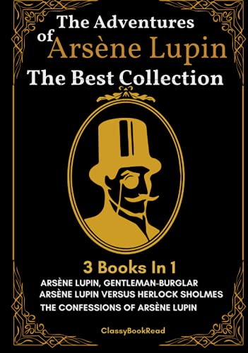 The Adventures of Arsène Lupin : The Best Collection: 3 Books in 1: The Extraordinary Adventures of Arsène Lupin Gentleman-Burglar, Arsène Lupin ... Arsène Lupin : Illustrated by ClassyBookRead von Independently published